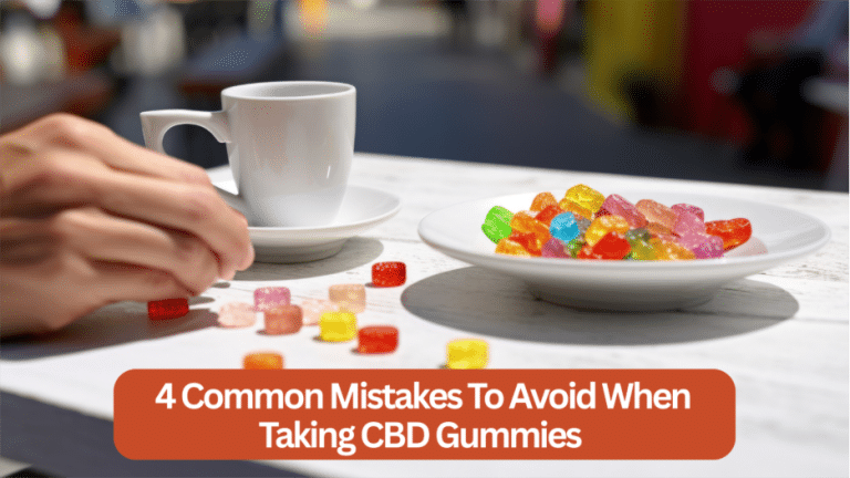 4 Common Mistakes to Avoid When Taking CBD Gummies